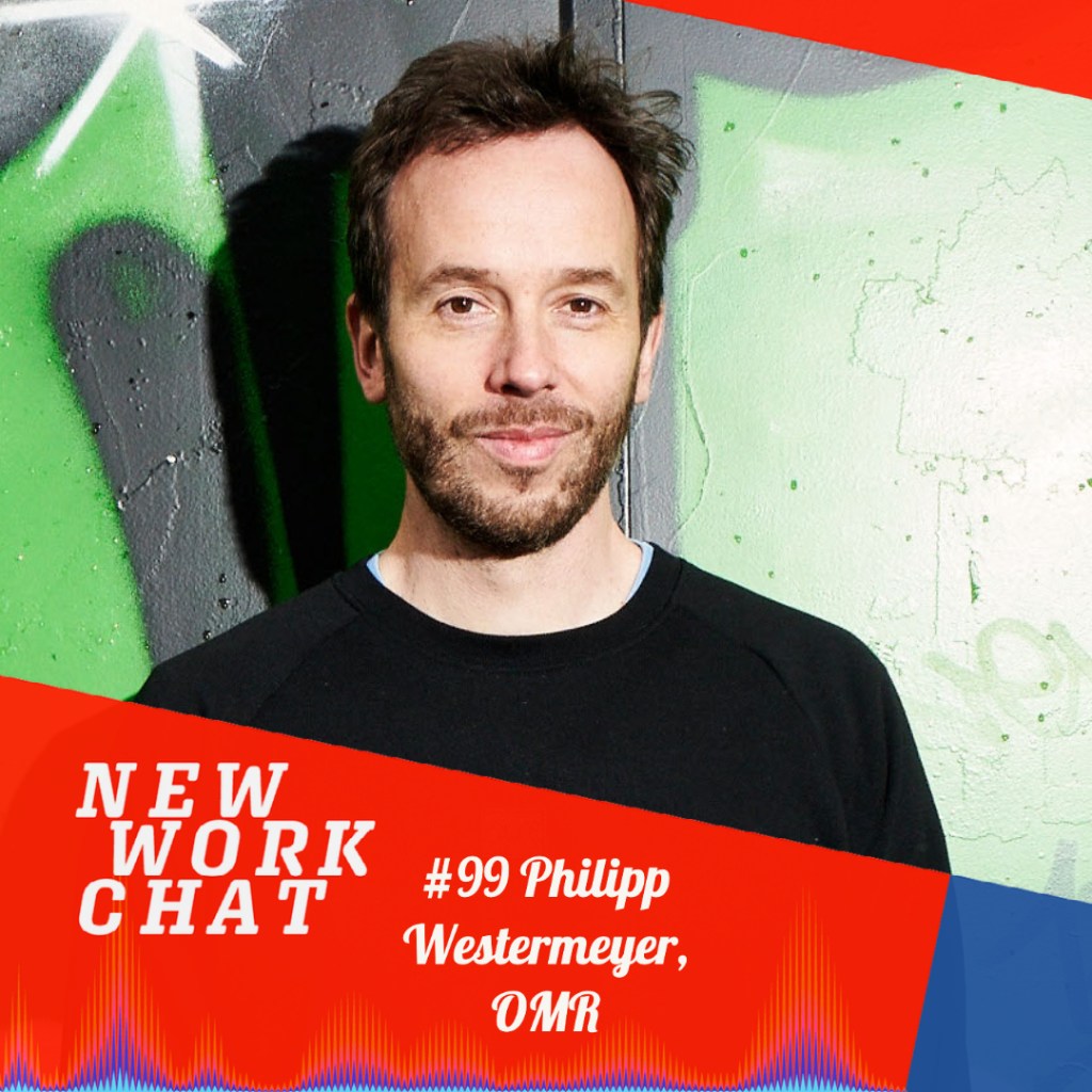 Out now! #NewWorkChat #99 mit Philipp Westermeyer,&nbsp;OMR.