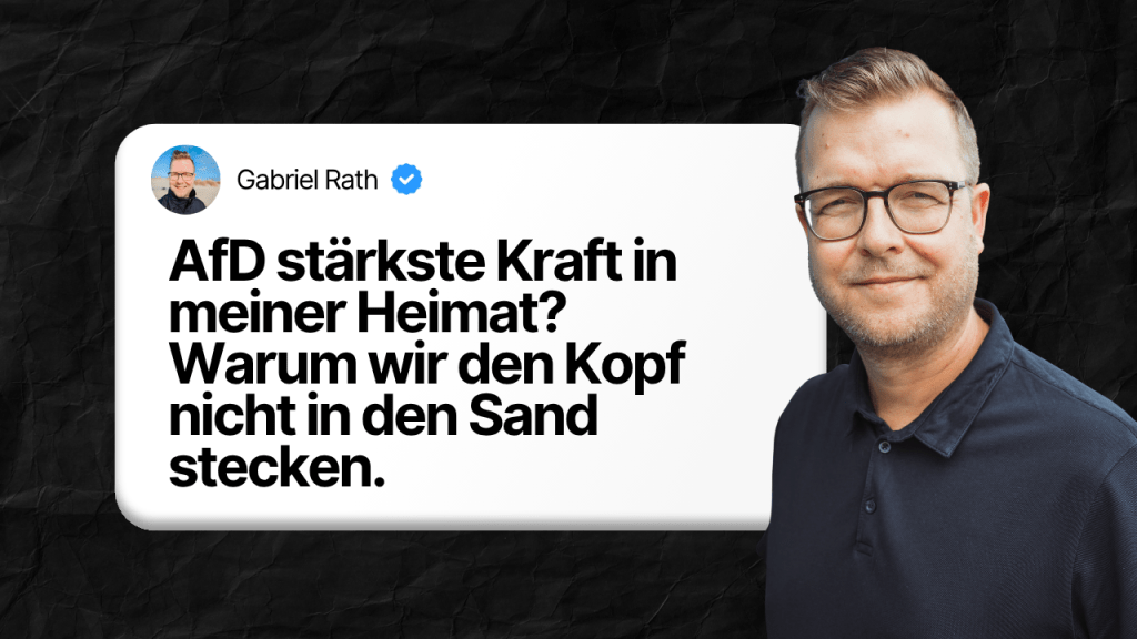 AfD stärkste Partei in meiner Heimat? Warum wir den Kopf nicht in den Sand&nbsp;stecken.